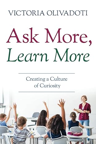 Ask More, Learn More: Creating a Culture of Curiosity - Epub + Converted Pdf